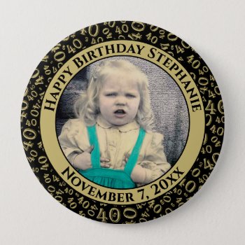 Your Photo 40th Birthday Number Pattern Black/gold Button by NancyTrippPhotoGifts at Zazzle