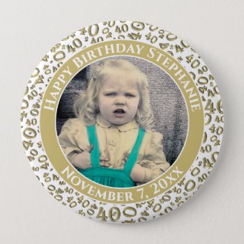 Your Photo 40th Birthday Number Pattern Gold White Button by NancyTrippPhotoGifts at Zazzle