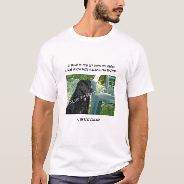 Your Photo Here! My Best Friend Cane Corso Mix T-Shirt (Front)
