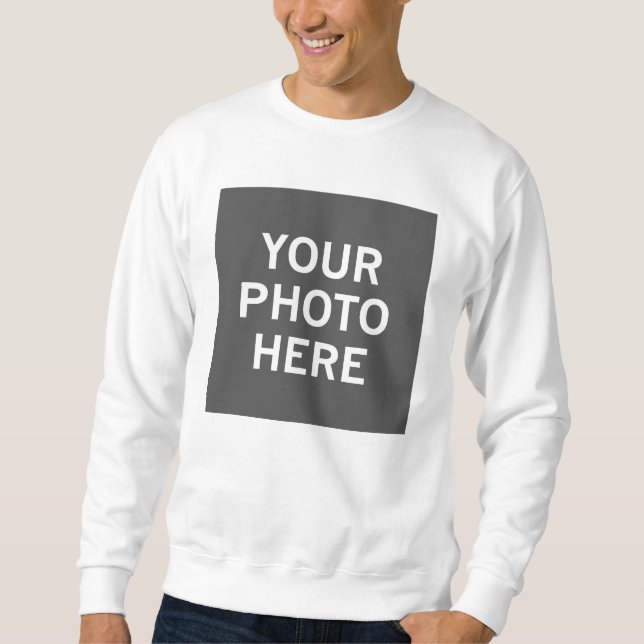Your Photo Here Sweatshirt (Front)