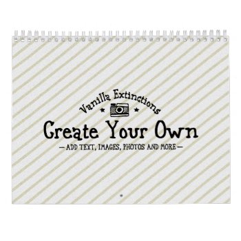 Your Photos Create Your Own Calendar by Vanillaextinctions at Zazzle