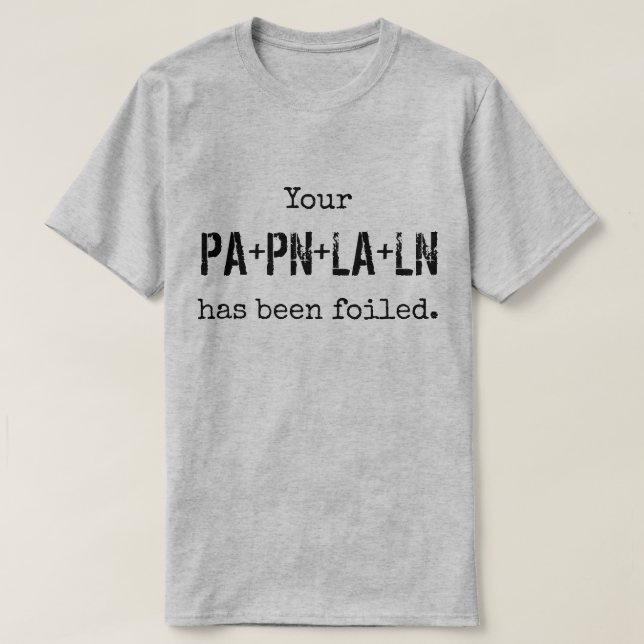 Your PLAN has been FOILed. T-Shirt (Design Front)