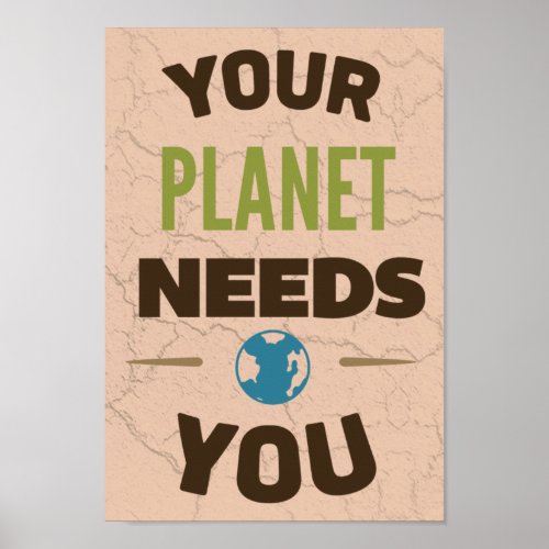 Your planet needs you poster