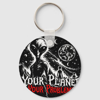 Your Planet Your Problems Alien Space Sarcastic Ar Keychain