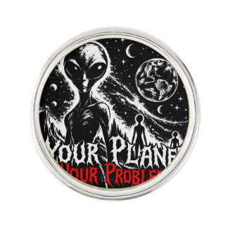 Your Planet Your Problems Alien Space Sarcastic Ar Lapel Pin