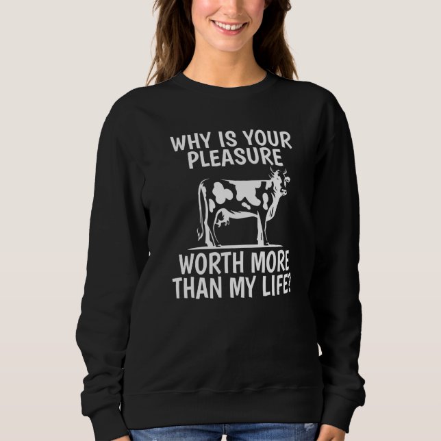 Your Pleasure Worth Now Than My Life Cow Sweatshirt (Front)