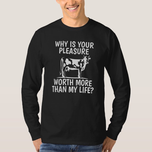 Your Pleasure Worth Now Than My Life Cow T-Shirt (Front)