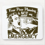 Your Poor Planning Mouse Pad at Zazzle