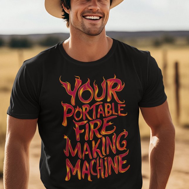 Your Portable Fire-Making Machine T-Shirt (Creator Uploaded)