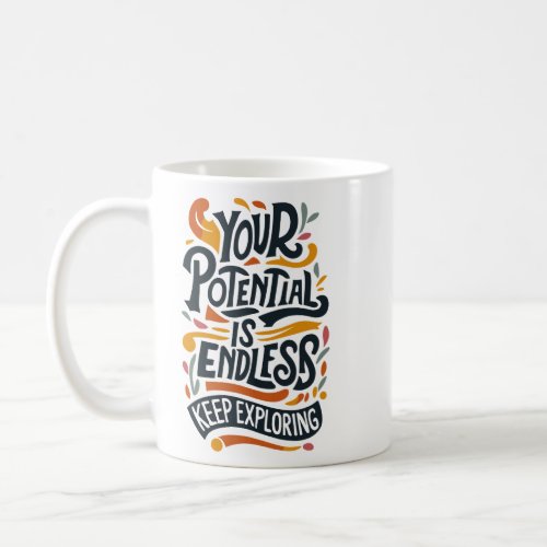 Your potential is endless keep exploring  coffee mug