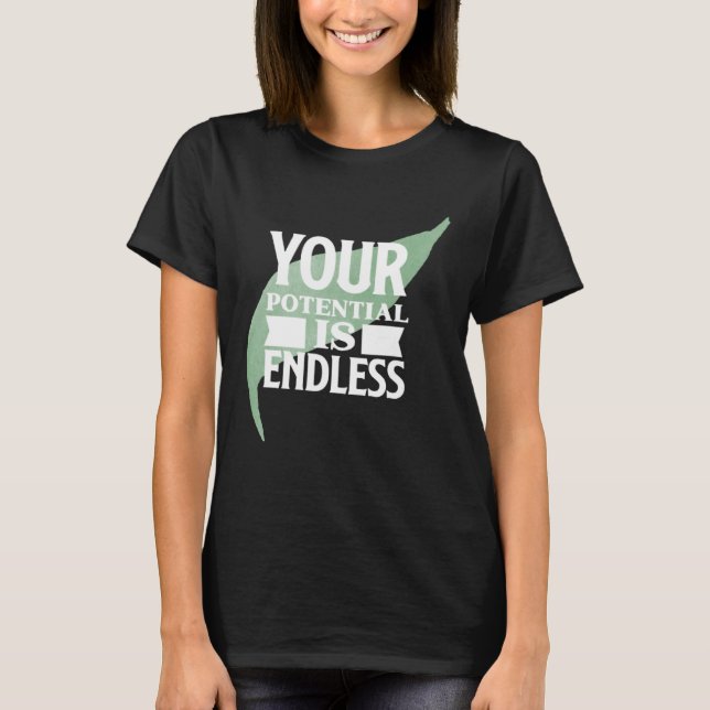Your Potential is Endless Motivational Text T-Shirt (Front)