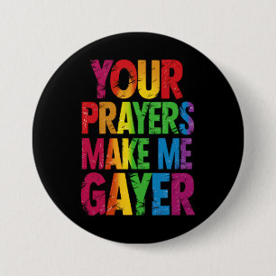 Your Prayers Make Me Gayer Rainbow Pride Flag LGBT Button