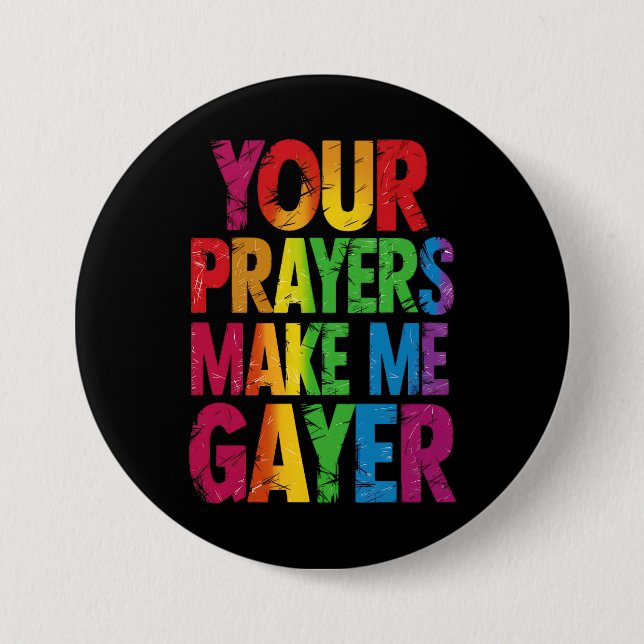 Your Prayers Make Me Gayer Rainbow Pride Flag LGBT Button (Front)