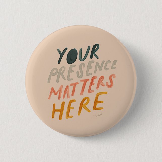 Your Presence Matters Here - Inspirational Quote Button (Front)