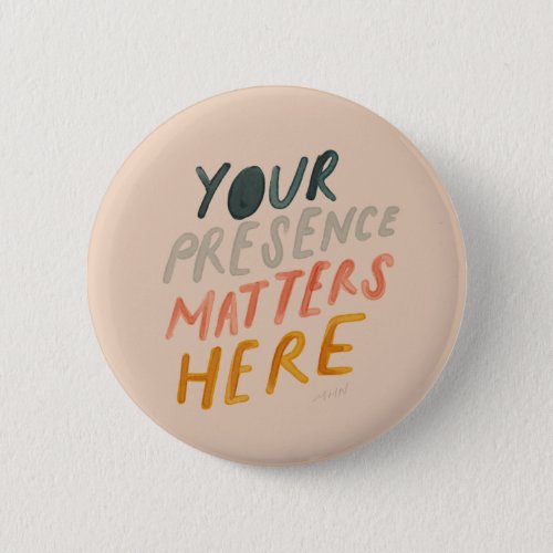 Your Presence Matters Here _ Inspirational Quote Button