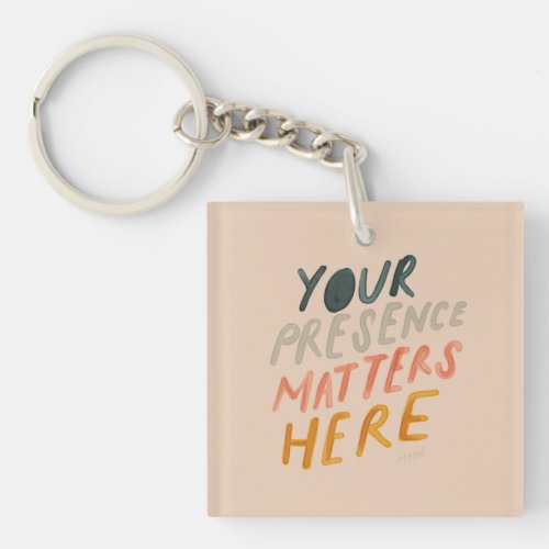 Your Presence Matters Here _ Inspirational Quote Keychain