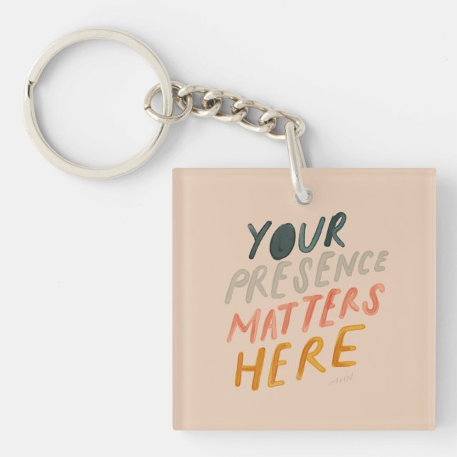 Your Presence Matters Here - Inspirational Quote Keychain (Front)