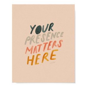 Your Presence Matters Here - Inspirational Quote Poster