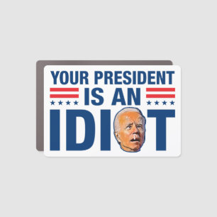 Your president is an idiot funny anti Biden Car Magnet