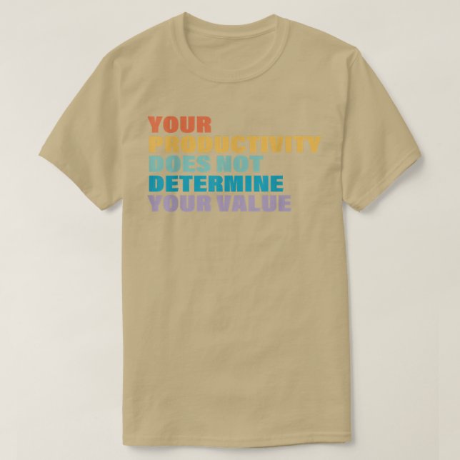 Your Productivity Does not Determine Your Value  T-Shirt (Design Front)