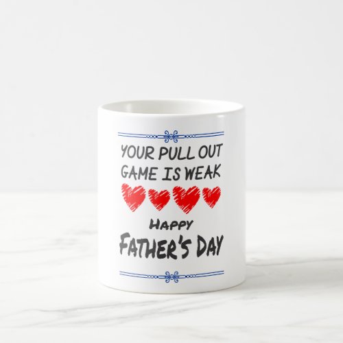 Your Pullout Game Is Weak Happy Fathers Day Coffee Mug