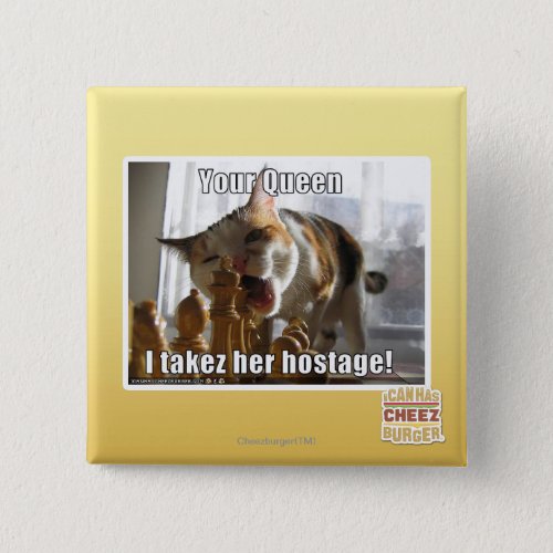 Your Queen I takez her hostage Button