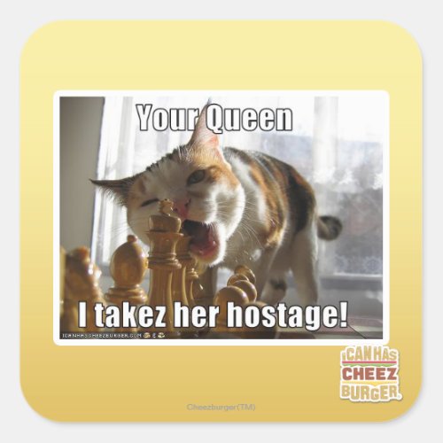 Your Queen I takez her hostage Square Sticker