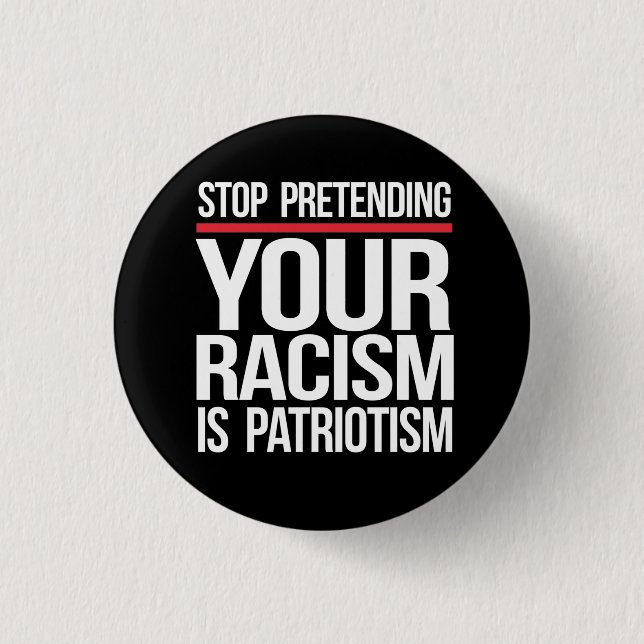 Your Racism is Not Patriotism Button (Front)