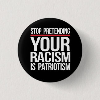 Your Racism is Not Patriotism Button
