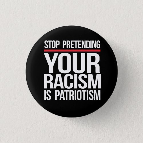 Your Racism is Not Patriotism Button