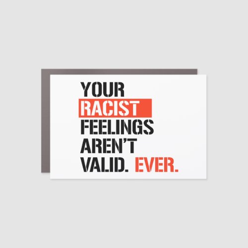 Your racist feelings arent valid ever car magnet