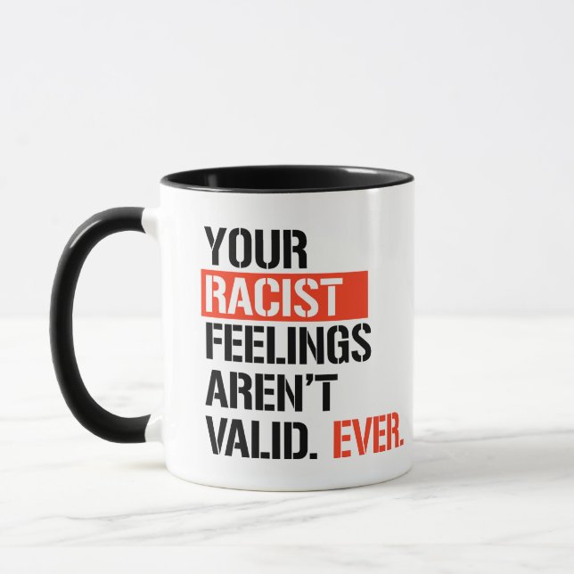 Your racist feelings aren't valid ever mug (Left)
