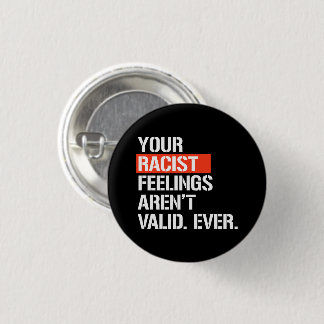 Your racist feelings aren't valid ever square stic button
