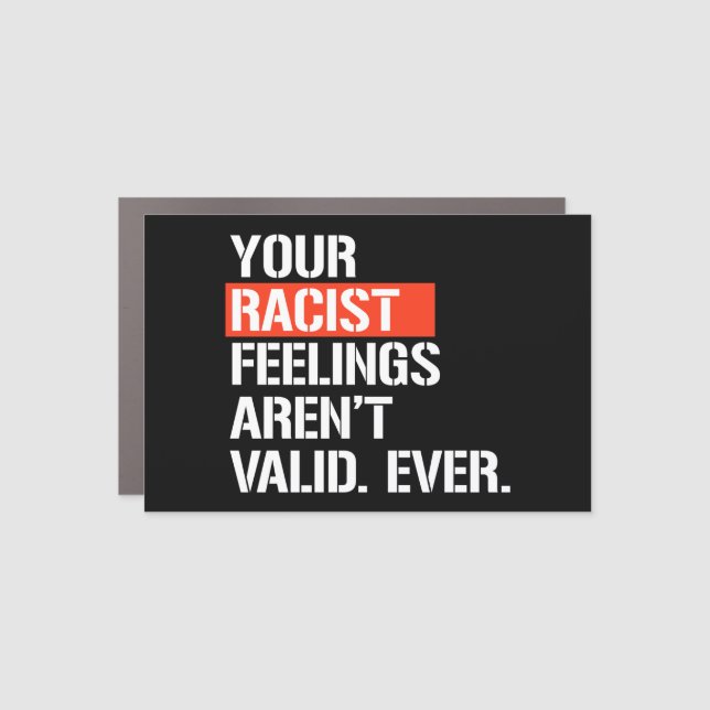 Your racist feelings aren't valid ever square stic car magnet (Front)