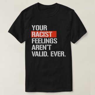 Your racist feelings aren't valid ever square stic T-Shirt