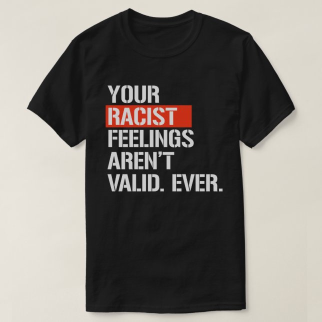 Your racist feelings aren't valid ever square stic T-Shirt (Design Front)