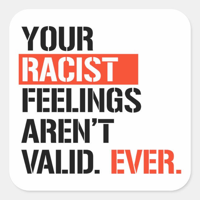 Your racist feelings aren't valid ever square sticker (Front)
