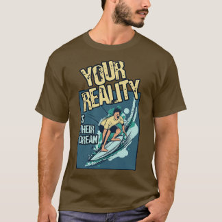 Your Reality Is Their Dream Motivation Travel Adve T-Shirt