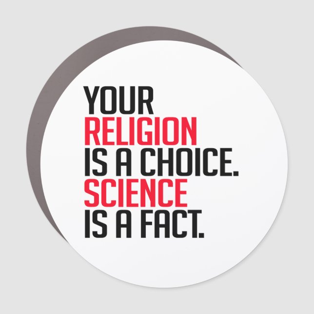 Your Religion is a choice and Science is a fact Car Magnet (Front)