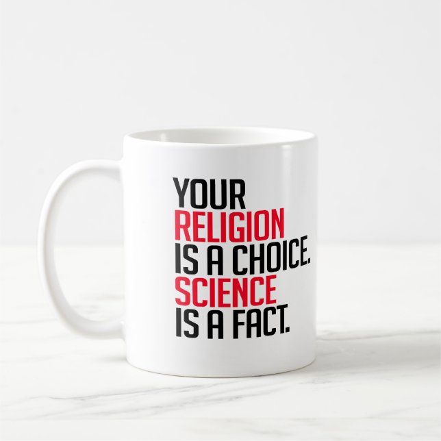 Your Religion is a choice and Science is a fact Coffee Mug (Left)