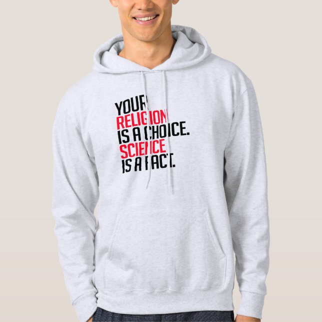 Your Religion is a choice and Science is a fact Hoodie (Front)