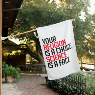 Your Religion is a choice and Science is a fact House Flag