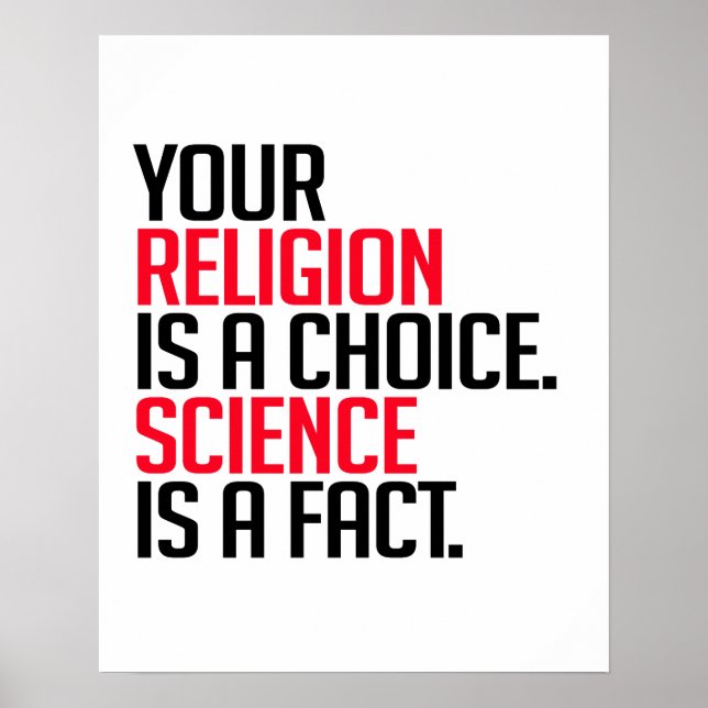 Your Religion is a choice and Science is a fact Poster (Front)