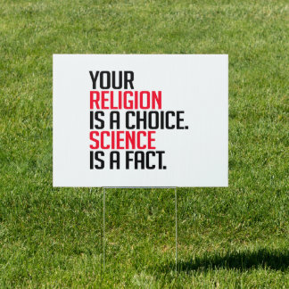 Your Religion is a choice and Science is a fact Sign