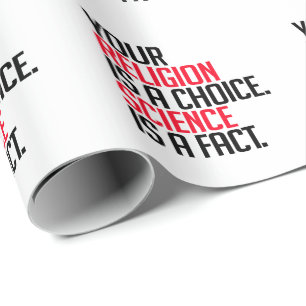 Your Religion is a choice and Science is a fact Wrapping Paper
