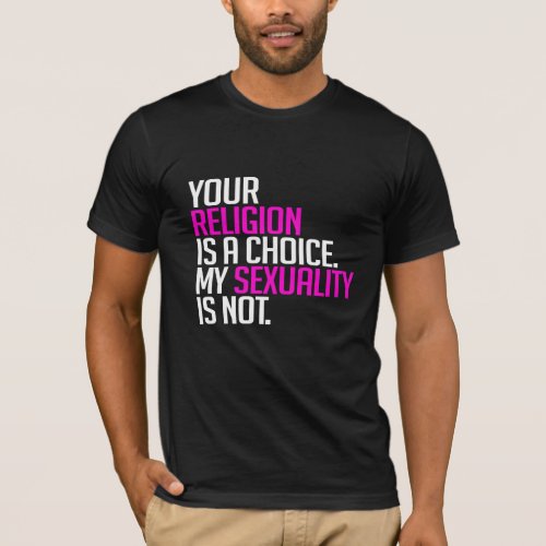 Your Religion is a Choice T_Shirt
