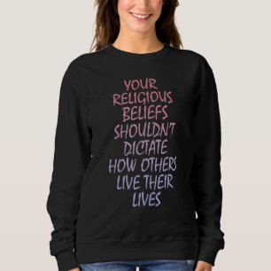 Your religious beliefs shouldnu2019t dictate how o sweatshirt
