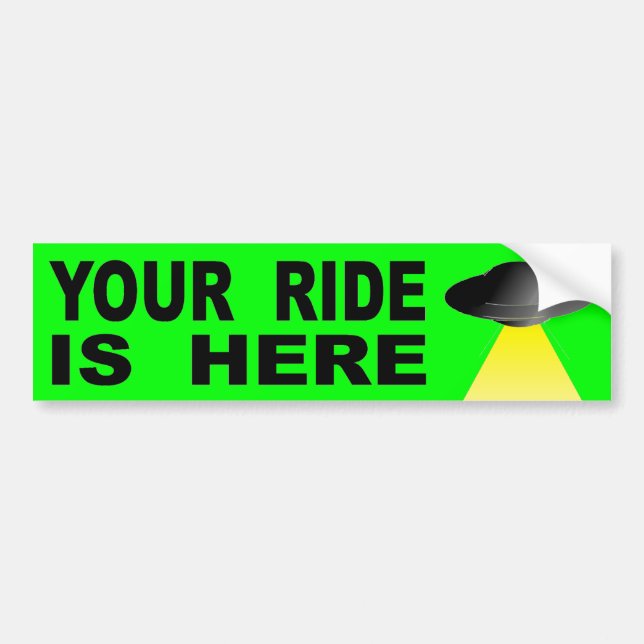 Your Ride Is Here Bumper Sticker (Front)