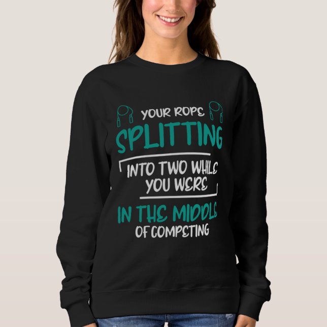 Your Rope Splitting Into Two Exercises Jump Rope Sweatshirt (Front)
