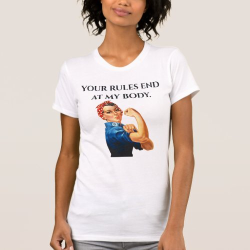 YOUR RULES END AT MY BODY Womens Rights T_Shirt
